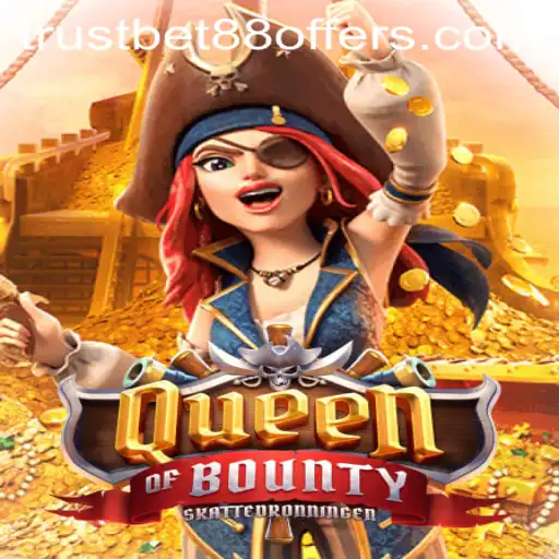 Discover the Exciting World of QueenofBounty with TRUSTBET88